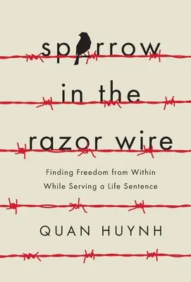 Der Spatz im Stacheldraht: Lebenslängliche Haft und die Suche nach innerer Freiheit - Sparrow in the Razor Wire: Finding Freedom from Within While Serving a Life Sentence