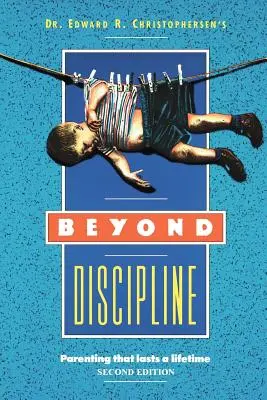 Jenseits von Disziplin: Elternschaft für ein ganzes Leben - Beyond Discipline: Parenting that lasts a lifetime