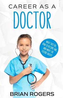 Karriere als Arzt: Was sie tun, wie man einer wird und was die Zukunft bringt! - Career As a Doctor: What They Do, How to Become One, and What the Future Holds!