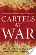 Kartelle im Krieg: Mexikos drogengetriebene Gewalt und die Bedrohung der nationalen Sicherheit der USA - Cartels at War: Mexico's Drug-Fueled Violence and the Threat to U.S. National Security