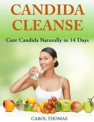 Candida-Reinigung: Candida natürlich heilen in 14 Tagen - Candida Cleanse: Cure Candida Naturally in 14 Days