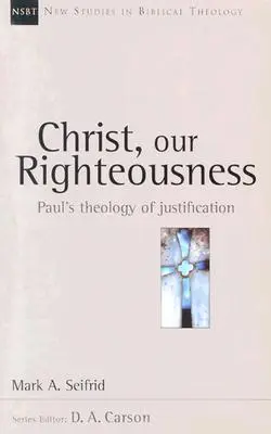 Christus, unser Gerechter: Paulus' Theologie der Rechtfertigung - Christ, Our Righteousness: Paul's Theology of Justification