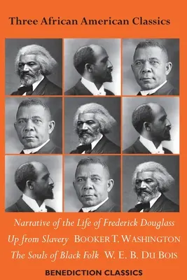 Drei afroamerikanische Klassiker: Erzählungen aus dem Leben von Frederick Douglass, Aus der Sklaverei: Eine Autobiographie, The Souls of Black Folk - Three African American Classics: Narrative of the Life of Frederick Douglass, Up from Slavery: An Autobiography, The Souls of Black Folk