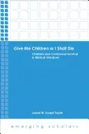 Gebt mir Kinder oder ich sterbe: Kinder und gemeinschaftliches Überleben in der biblischen Literatur - Give Me Children or I Shall Die: Children and Communal Survival in Biblical Literature