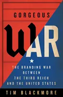 Gorgeous War: Der Markenkrieg zwischen dem Dritten Reich und den Vereinigten Staaten - Gorgeous War: The Branding War Between the Third Reich and the United States