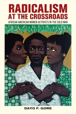Radikalismus am Scheideweg: Afroamerikanische Aktivistinnen im Kalten Krieg - Radicalism at the Crossroads: African American Women Activists in the Cold War