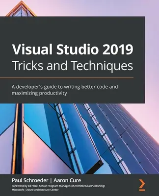 Visual Studio 2019 Tricks und Techniken: Ein Leitfaden für Entwickler, um besseren Code zu schreiben und die Produktivität zu maximieren - Visual Studio 2019 Tricks and Techniques: A developer's guide to writing better code and maximizing productivity