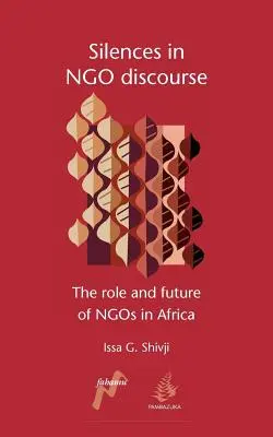 Das Schweigen im Ngo-Diskurs: Die Rolle und Zukunft der Ngos in Afrika - Silences in Ngo Discourse: The Role and Future of Ngos in Africa