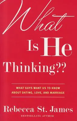 Was denkt er: Was Männer uns über Verabredungen, Liebe und Ehe wissen lassen wollen - What Is He Thinking: What Guys Want Us to Know about Dating, Love, and Marriage