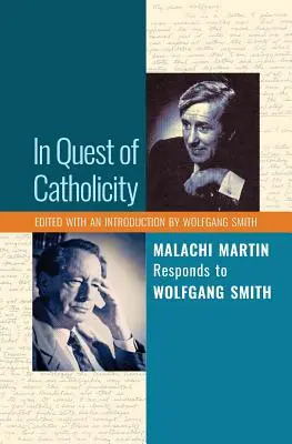 Auf der Suche nach dem Katholizismus: Malachi Martin antwortet auf Wolfgang Smith - In Quest of Catholicity: Malachi Martin Responds to Wolfgang Smith