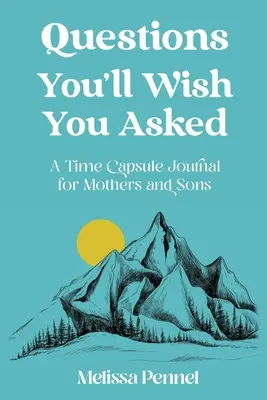 Fragen, die Sie sich wünschen, gestellt zu haben: Ein Zeitkapsel-Journal für Mütter und Söhne - Questions You'll Wish You Asked: A Time Capsule Journal for Mothers and Sons