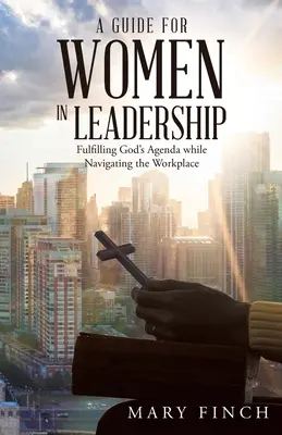 Ein Leitfaden für Frauen in Führungspositionen: Gottes Agenda erfüllen und sich am Arbeitsplatz zurechtfinden - A Guide for Women in Leadership: Fulfilling God's Agenda While Navigating the Workplace