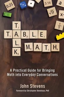 Tischgespräch Mathematik: Ein praktischer Leitfaden für die Einbeziehung von Mathematik in alltägliche Gespräche - Table Talk Math: A Practical Guide for Bringing Math Into Everyday Conversations