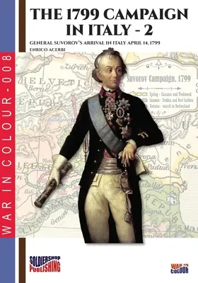 Der Feldzug von 1799 in Italien - Band 2: Ankunft von General Suworow in Italien am 14. April 1799 - The 1799 campaign in Italy - Vol. 2: General Suvorov's arrival in Italy April 14, 1799