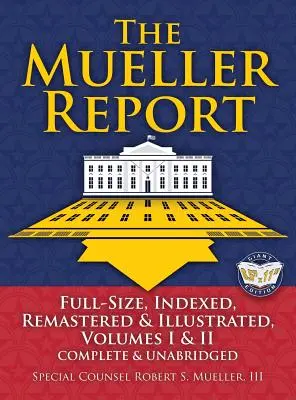 Der Mueller-Bericht: In voller Größe, indiziert, überarbeitet und illustriert, Band I und II, komplett und ungekürzt: Inklusive völlig neuem Index von über 10 - The Mueller Report: Full-Size, Indexed, Remastered & Illustrated, Volumes I & II, Complete & Unabridged: Includes All-New Index of Over 10