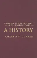 Katholische Moraltheologie in den Vereinigten Staaten: Eine Geschichte - Catholic Moral Theology in the United States: A History