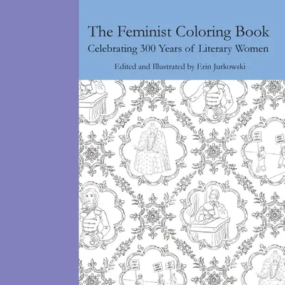 Das Feministische Malbuch: Zur Feier von 300 Jahren literarischer Frauen - The Feminist Coloring Book: Celebrating 300 Years of Literary Women