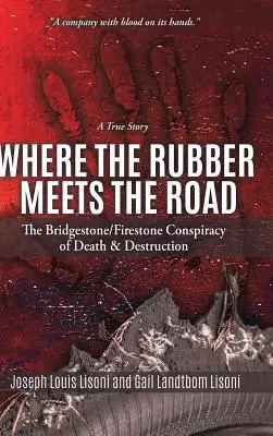 Wo der Gummi auf die Straße trifft: Die Bridgestone/Firestone-Verschwörung von Tod und Zerstörung Eine wahre Geschichte - Where the Rubber Meets the Road: The Bridgestone/Firestone Conspiracy of Death & Destruction A True Story