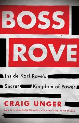 Boss Rove: Einblicke in Karl Roves geheimes Reich der Macht - Boss Rove: Inside Karl Rove's Secret Kingdom of Power