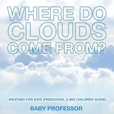 Woher kommen die Wolken? - Wetter für Kinder (Ratgeber für Vorschulkinder und große Kinder) - Where Do Clouds Come from? - Weather for Kids (Preschool & Big Children Guide)