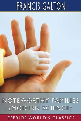 Bemerkenswerte Familien (Moderne Wissenschaft) (Esprios-Klassiker) - Noteworthy Families (Modern Science) (Esprios Classics)