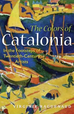 Die Farben von Katalonien: Auf den Spuren der Künstler des zwanzigsten Jahrhunderts - The Colors of Catalonia: In the Footsteps of Twentieth-Century Artists