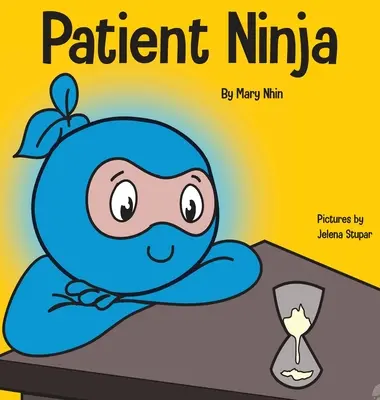 Geduldiger Ninja: Ein Kinderbuch über die Entwicklung von Geduld und verzögerter Belohnung - Patient Ninja: A Children's Book About Developing Patience and Delayed Gratification