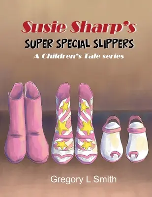 Susie Sharp's Super Special Slippers: Eine Kindergeschichten-Reihe - Susie Sharp's Super Special Slippers: A Children's Tale series