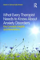 Was jeder Therapeut über Angststörungen wissen muss: Schlüsselkonzepte, Einsichten und Interventionen - What Every Therapist Needs to Know About Anxiety Disorders: Key Concepts, Insights, and Interventions