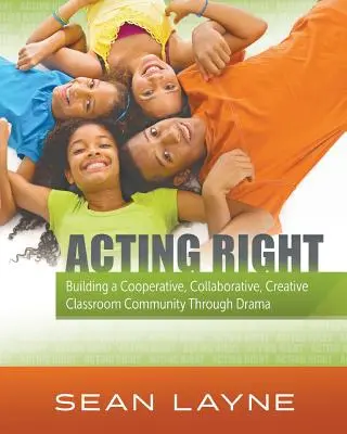 Richtig agieren: Aufbau einer kooperativen, kollaborativen und kreativen Klassengemeinschaft durch Theater - Acting Right: Building a Cooperative, Collaborative, Creative Classroom Community Through Drama
