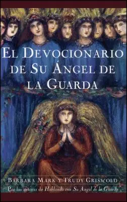 El Devocionario de Su Angel de La Guarda (Angelspeake Book of Prayer and Healing) - El Devocionario de Su Angel de La Guarda (Angelspeake Book of Prayer and Healing