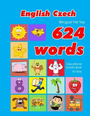 Englisch - Tschechisch Bilingual First Top 624 Words Educational Activity Book for Kids: Einfache Vokabel-Lernkarten am besten für Säuglinge, Babys und Kleinkinder - English - Czech Bilingual First Top 624 Words Educational Activity Book for Kids: Easy vocabulary learning flashcards best for infants babies toddlers