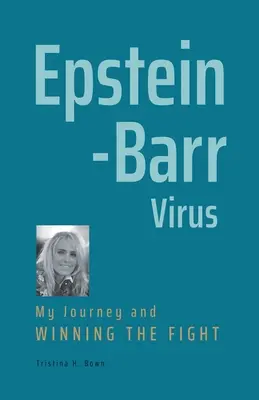 Epstein-Barr-Virus: Meine Reise und der Sieg im Kampf - Epstein-Barr Virus: My Journey and Winning the Fight