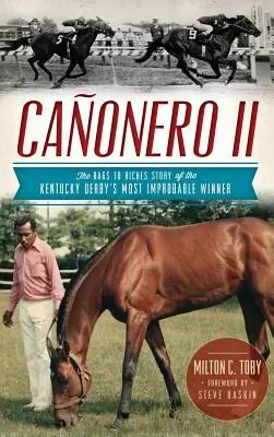 Canonero II: Vom Tellerwäscher zum Millionär - die Geschichte des unwahrscheinlichsten Gewinners des Kentucky Derby - Canonero II: The Rags to Riches Story of the Kentucky Derby's Most Improbable Winner