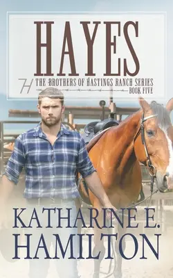Hayes: Die Brüder der Hastings Ranch-Reihe: Buch Fünf - Hayes: The Brothers of Hastings Ranch Series: Book Five