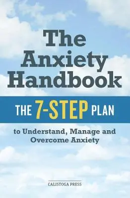 Angst-Handbuch: Der 7-Schritte-Plan zum Verstehen, Verwalten und Überwinden von Ängsten - Anxiety Handbook: The 7-Step Plan to Understand, Manage, and Overcome Anxiety