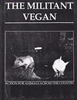 Der militante Veganer: Das Buch - Vollständige Sammlung, 1993-1995: (Animal Liberation Zine Collection) - The Militant Vegan: The Book - Complete Collection, 1993-1995: (Animal Liberation Zine Collection)