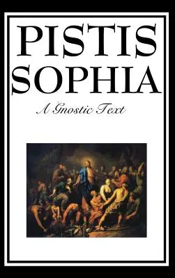 Pistis Sophia: Der gnostische Text von Jesus, Maria, Maria Magdalena, Jesus und seinen Jüngern - Pistis Sophia: The Gnostic Text of Jesus, Mary, Mary Magdalene, Jesus, and His Disciples