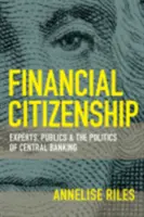 Finanzielle Staatsbürgerschaft: Experten, Öffentlichkeiten und die Politik des Zentralbankwesens - Financial Citizenship: Experts, Publics, and the Politics of Central Banking