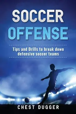 Fußball-Angriff: Tipps und Übungen, um defensive Fußballteams zu knacken - Soccer Offense: Tips and Drills to Break Down Defensive Soccer Teams