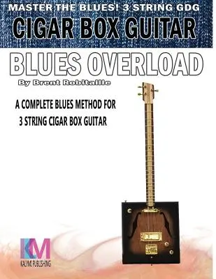 Zigarrenkisten-Gitarre - Blues Overload: Komplette Blues-Methode für 3-saitige Zigarrenkistengitarre - Cigar Box Guitar - Blues Overload: Complete Blues Method for 3 String Cigar Box Guitar