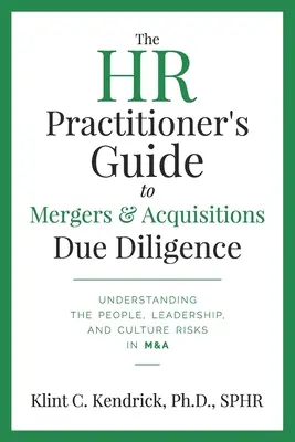 Der Leitfaden für HR-Praktiker zur Due Diligence bei Fusionen und Übernahmen: Die Risiken in Bezug auf Mitarbeiter, Führung und Unternehmenskultur bei M&A verstehen - The HR Practitioner's Guide to Mergers & Acquisitions Due Diligence: Understanding the People, Leadership, and Culture Risks in M&A