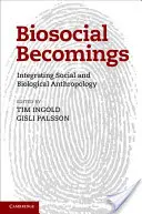 Biosocial Becomings: Die Integration von sozialer und biologischer Anthropologie - Biosocial Becomings: Integrating Social and Biological Anthropology