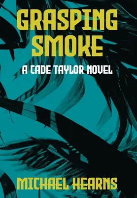 Der greifende Rauch: Ein Cade Taylor-Roman - Grasping Smoke: A Cade Taylor Novel