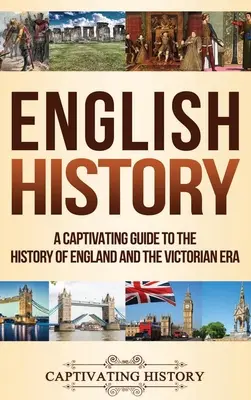Englische Geschichte: Ein fesselnder Führer durch die Geschichte Englands und des Viktorianischen Zeitalters - English History: A Captivating Guide to the History of England and the Victorian Era
