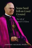 Manche Saat fiel auf guten Boden: Das Leben von Edwin V. O'Hara - Some Seed Fell on Good Ground: The Life of Edwin V. O'Hara