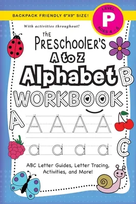 The Preschooler's A to Z Alphabet Workbook: (Ages 4-5) ABC Letter Guides, Letter Tracing, Activities, and More!