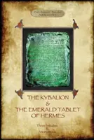 Das Kybalion und die Smaragdtafel des Hermes: zwei wesentliche Texte der hermetischen Philosophie - The Kybalion & The Emerald Tablet of Hermes: two essential texts of Hermetic Philosophy