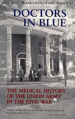 Doctors in Blue: Die medizinische Geschichte der Unionsarmee im Bürgerkrieg (überarbeitet) - Doctors in Blue: The Medical History of the Union Army in the Civil War (Revised)
