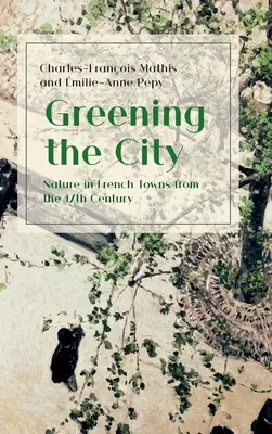Die Begrünung der Stadt: Die Natur in den französischen Städten des 17. Jahrhunderts - Greening the City: Nature in French Towns from the 17th Century